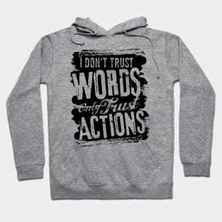 I dont trust words only trust actions Hoodie